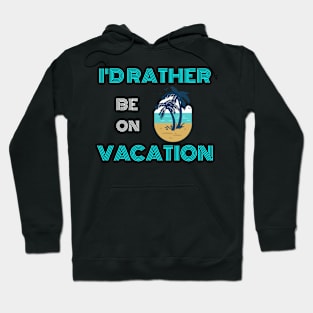 i'D RATHER BE ON VACATION Hoodie